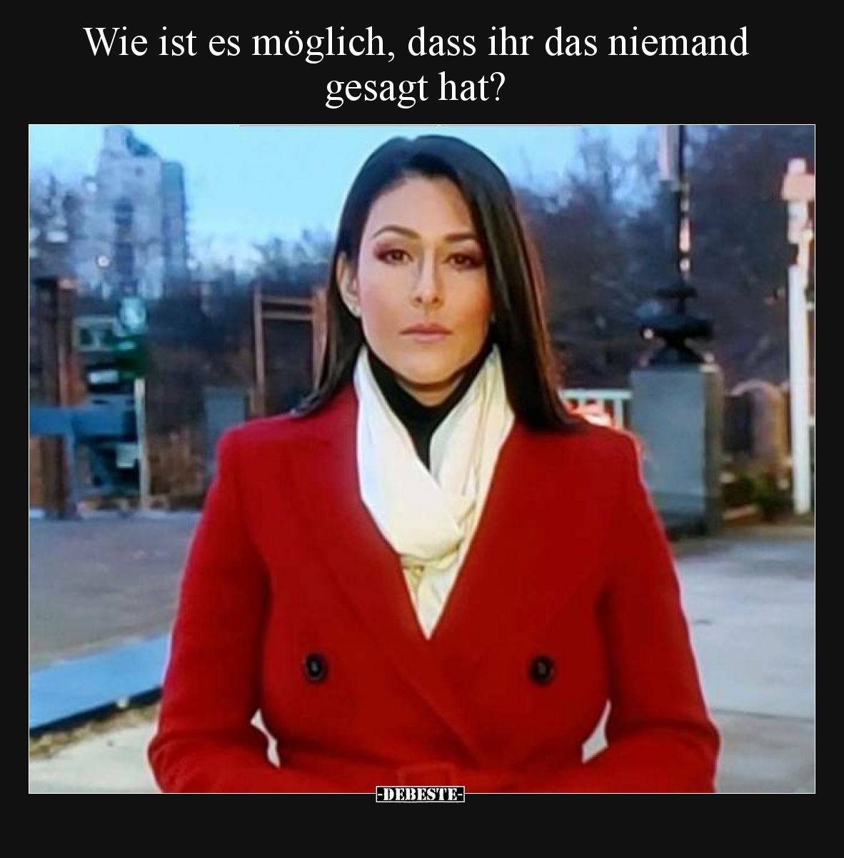 Wie ist es möglich, dass ihr das niemand gesagt hat?