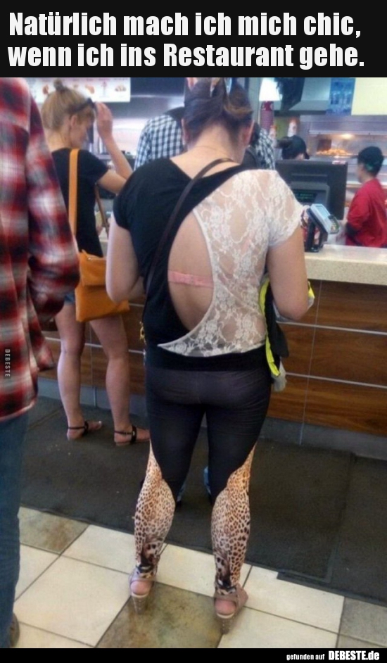 Natürlich mach ich mich chic, wenn ich ins Restaurant..