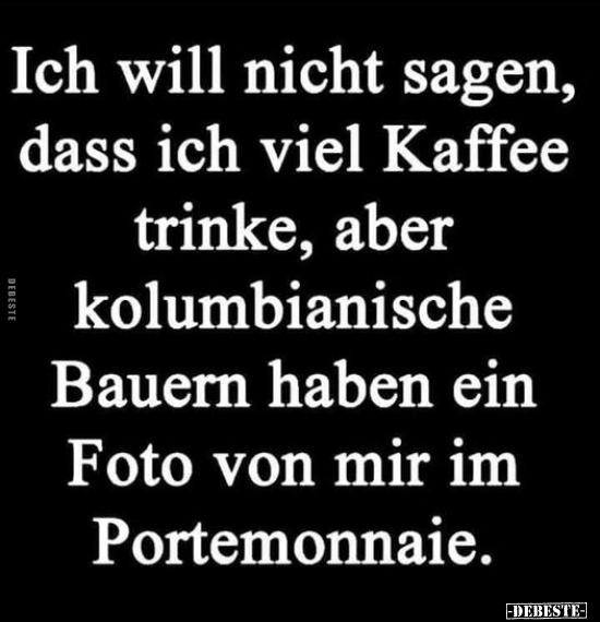 Ich will nicht sagen, dass ich viel Kaffee trinke.. - Lustige Bilder | DEBESTE.de