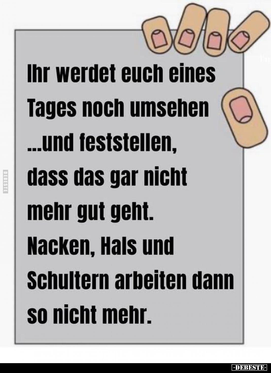 Ihr werdet euch eines Tages noch umsehen ...und feststellen, dass das gar nicht mehr gut geht.
Nacken, Hals und Schultern ar...