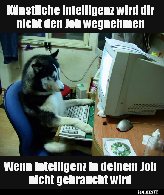 Künstliche Intelligenz wird dir nicht den Job wegnehmen.. - Lustige Bilder | DEBESTE.de