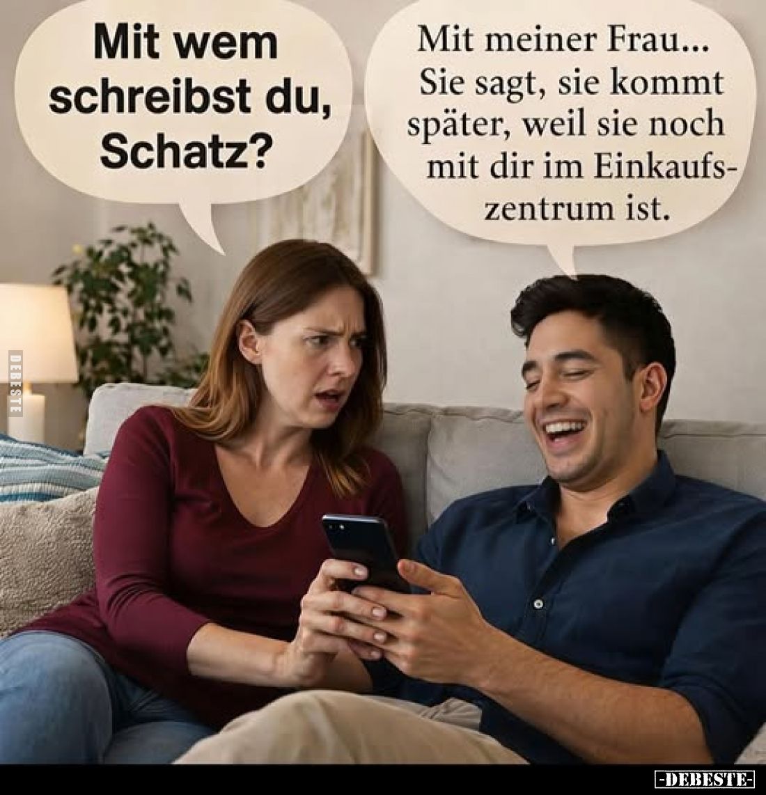 Mit wem schreibst du, Schatz?
-
Mit meiner Frau... Sie sagt, sie kommt später, weil sie noch mit dir im Einkaufszentrum ist...