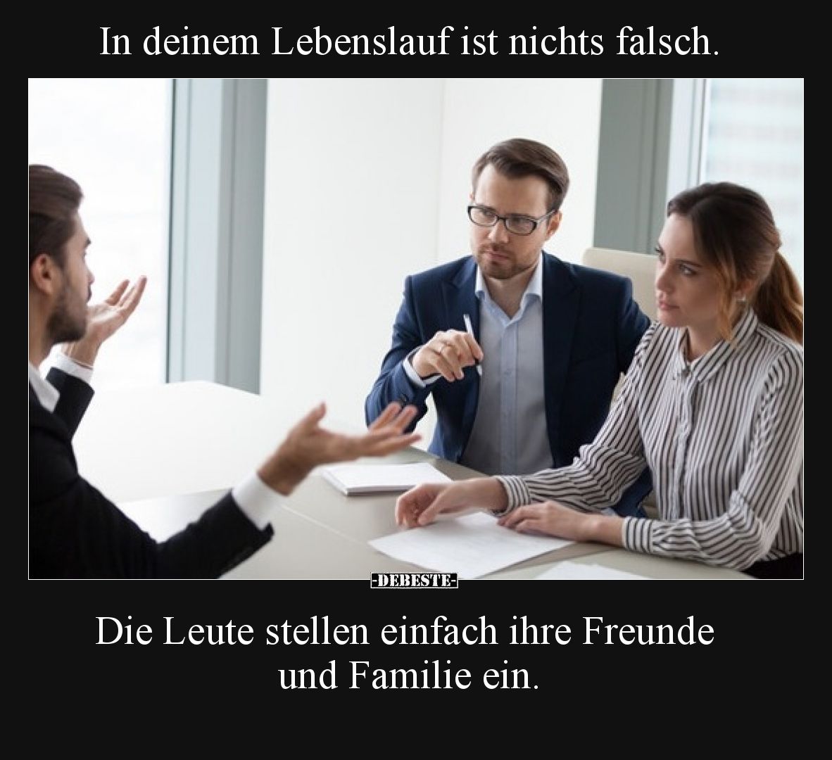 In deinem Lebenslauf ist nichts falsch. Die Leute stellen einfach ihre Freunde und Familie ein.