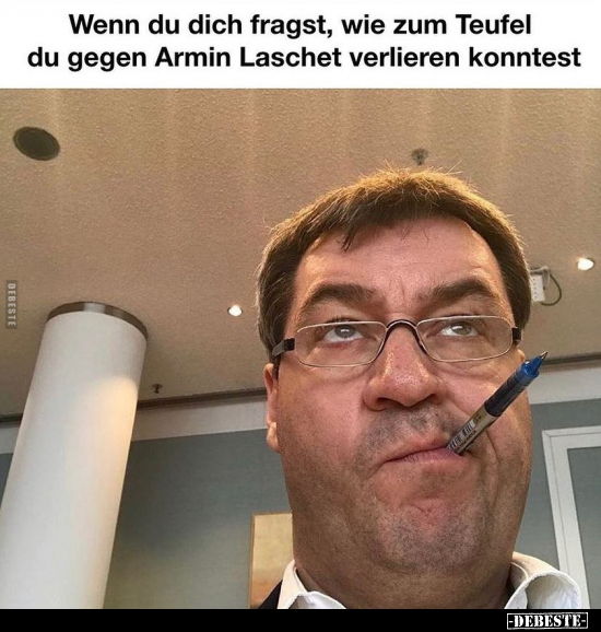 Wenn du dich fragst, wie zum Teufel du gegen Armin Laschet.. - Lustige Bilder | DEBESTE.de