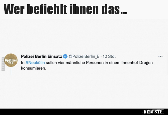 Wer befiehlt ihnen das...