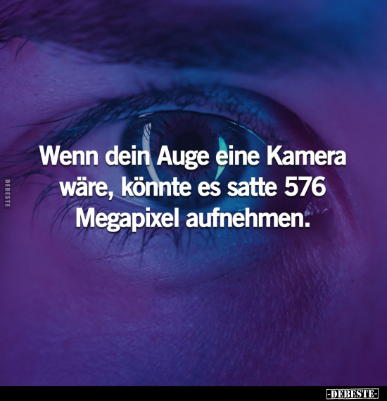 Wenn dein Auge eine Kamera wäre, könnte es.. - Lustige Bilder | DEBESTE.de