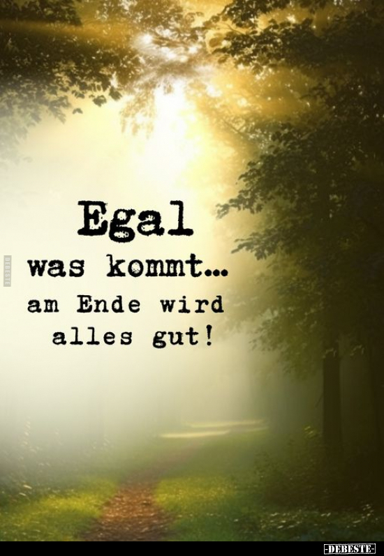 Egal was kommt... am Ende wird alles gut!.. - Lustige Bilder | DEBESTE.de