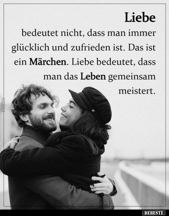 Liebe bedeutet nicht, dass man immer glücklich.. - Lustige Bilder | DEBESTE.de