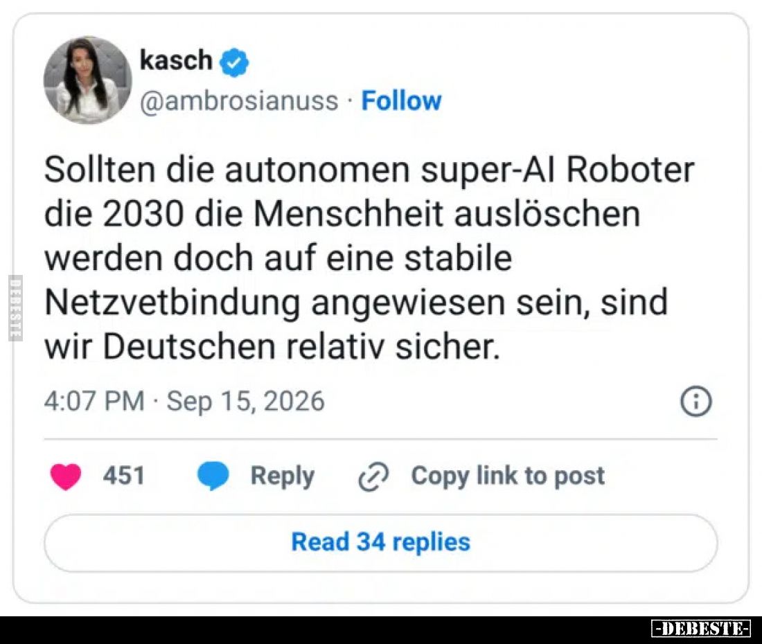 Sollten die autonomen super-AI Roboter die 2030 die Menschheit auslöschen werden doch auf eine stabile Netzvetbindung angewie...