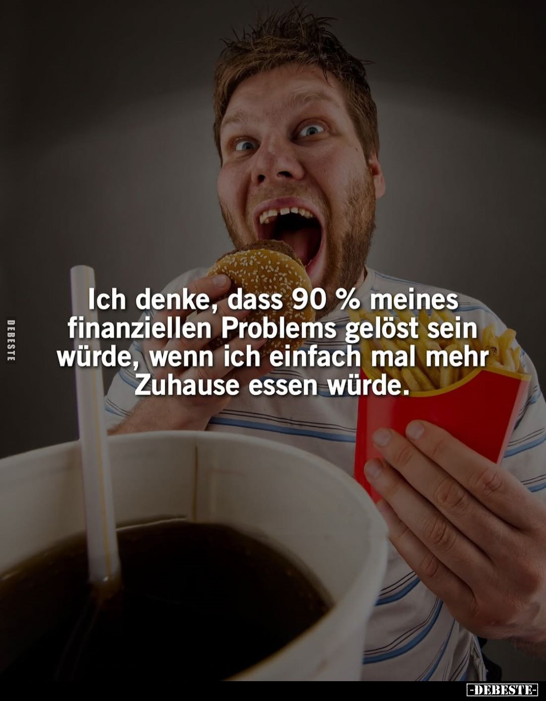 Ich denke, dass 90% meines finanziellen Problems gelöst sein würde, wenn ich einfach mal mehr Zuhause essen würde.
