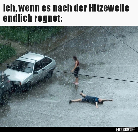 Ich, wenn es nach der Hitzewelle endlich regnet.. - Lustige Bilder | DEBESTE.de