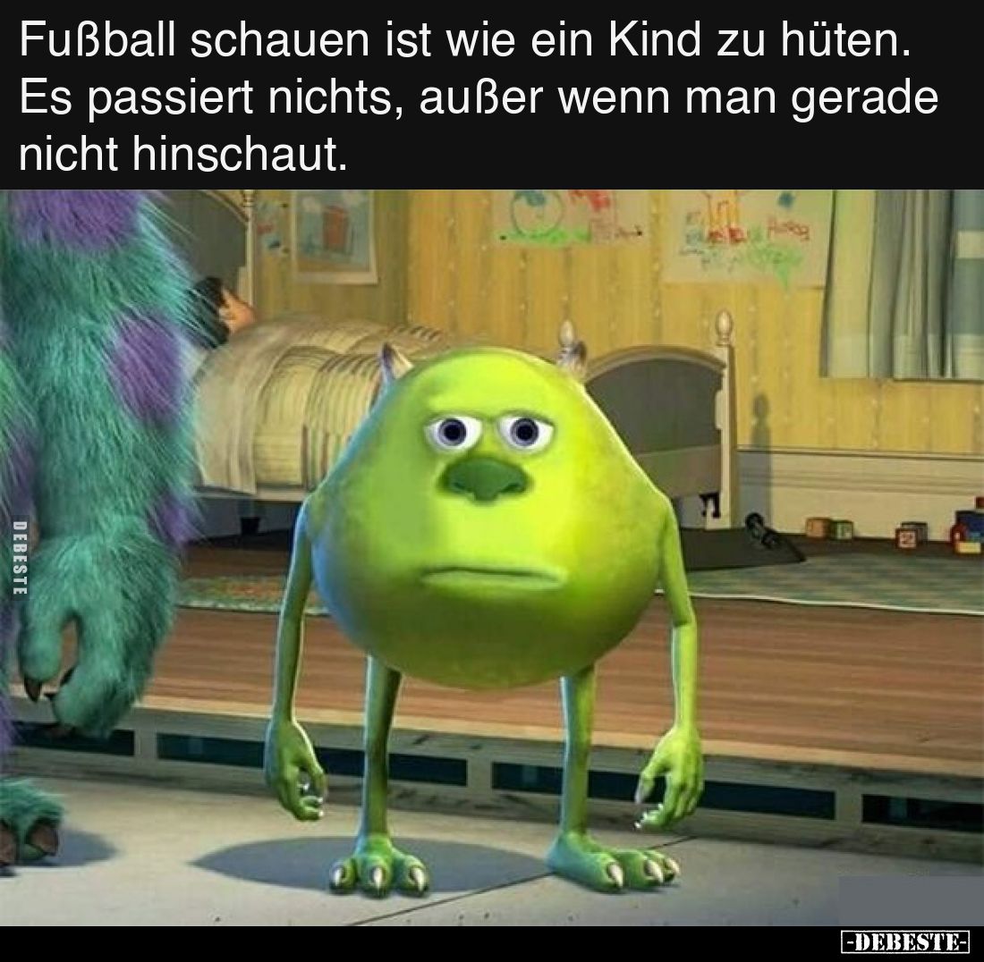 Fußball schauen ist wie ein Kind zu hüten. Es passiert nichts, außer wenn man gerade nicht hinschaut.