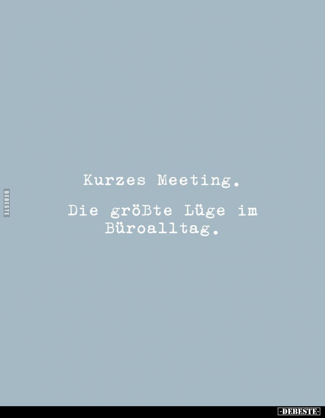 Kurzes Meeting.
Die größte Lüge im Büroalltag.