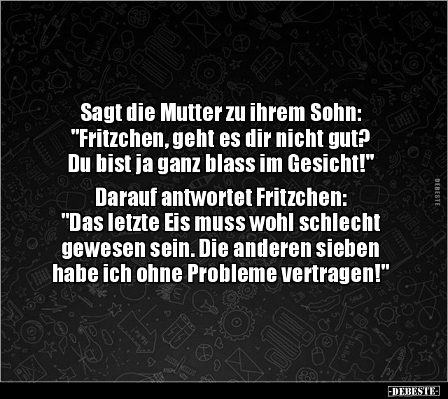 Sagt die Mutter zu ihrem Sohn: "Fritzchen, geht es dir.." - Lustige Bilder | DEBESTE.de