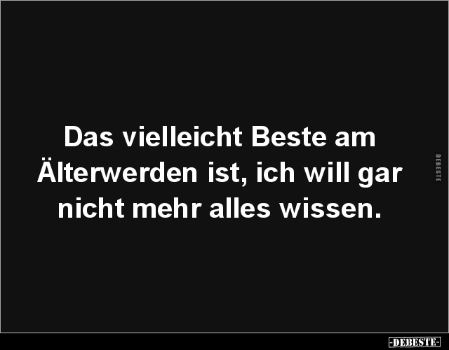 Das vielleicht Beste am Älterwerden ist.. - Lustige Bilder | DEBESTE.de