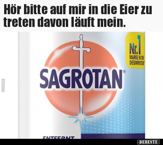 Hör bitte auf mir in die Eier zu treten davon läuft.. - Lustige Bilder | DEBESTE.de