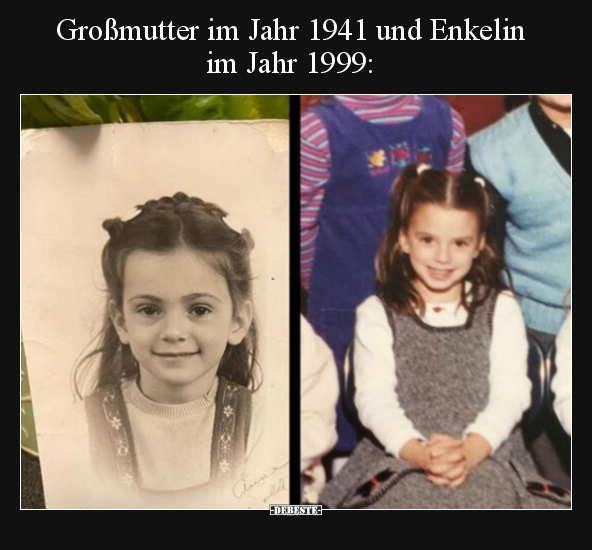 Großmutter im Jahr 1941 und Enkelin im Jahr 1999.. - Lustige Bilder | DEBESTE.de