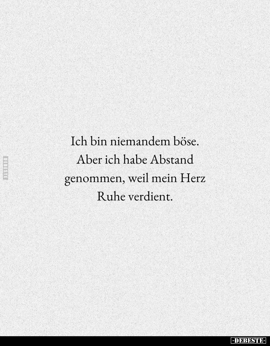 Ich bin niemandem böse. Aber ich habe Abstand genommen, weil mein Herz Ruhe verdient.