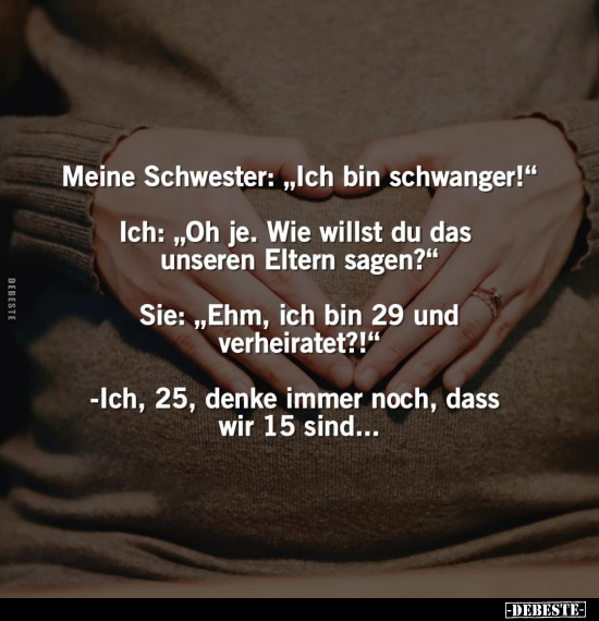 Meine Schwester: "Ich bin schwanger!".. - Lustige Bilder | DEBESTE.de