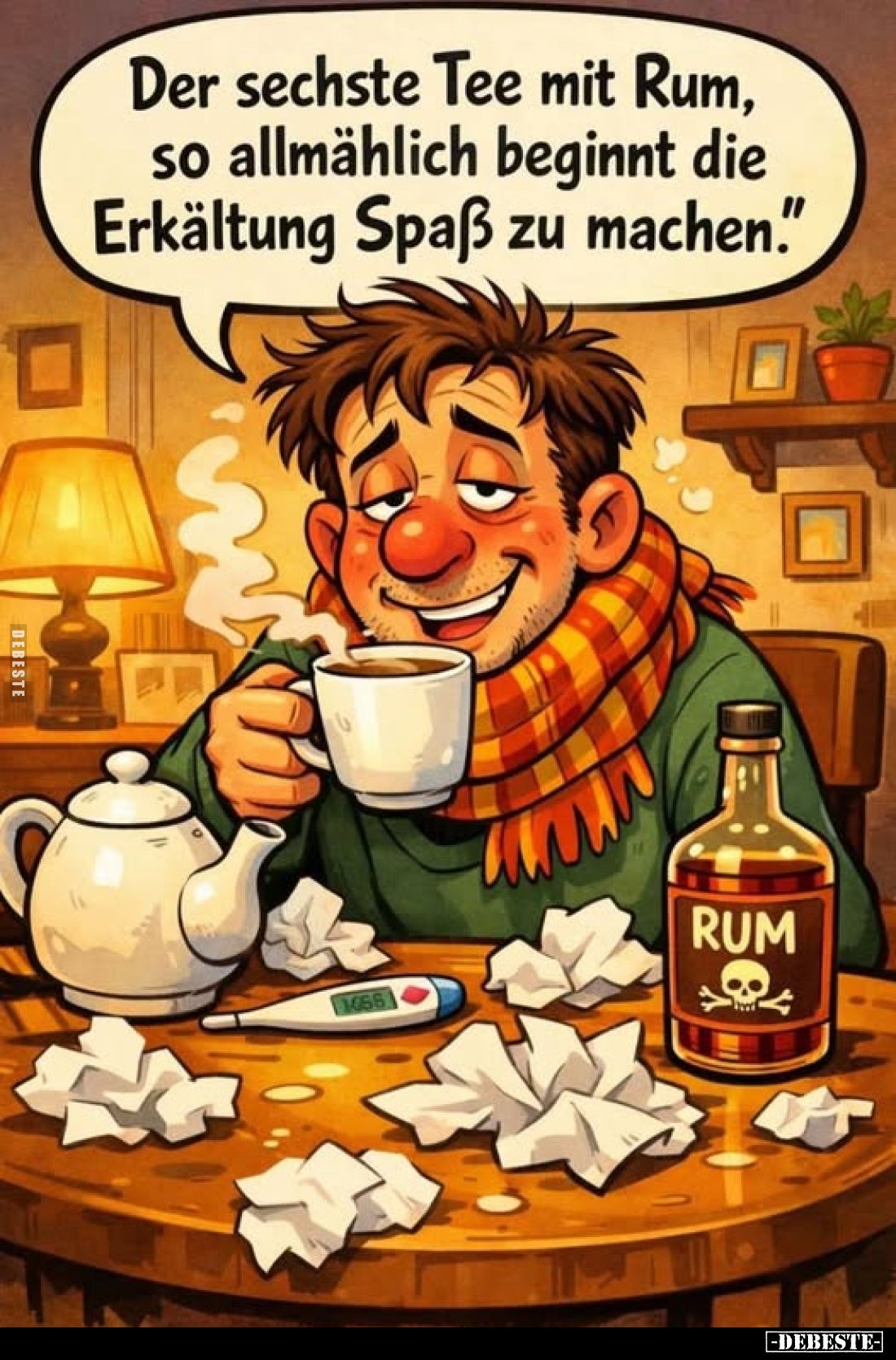 Der sechste Tee mit Rum, so allmählich beginnt die Erkältung Spaß zu machen.