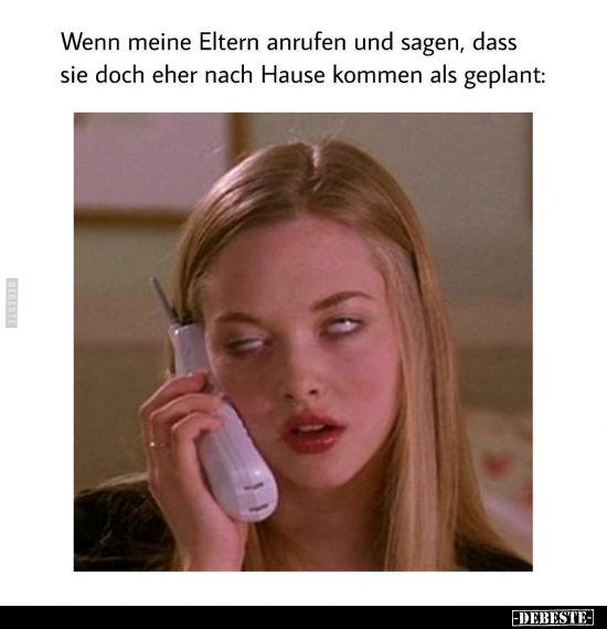 Wenn meine Eltern anrufen und sagen, dass sie doch eher.. - Lustige Bilder | DEBESTE.de