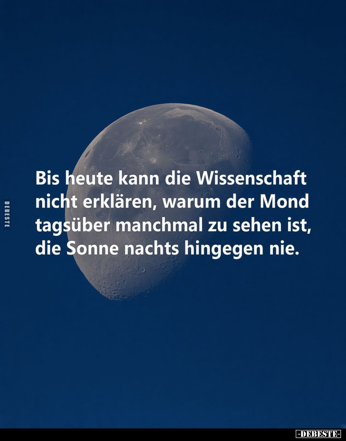 Bis heute kann die Wissenschaft nicht erklären, warum der Mond tagsüber manchmal zu sehen ist, die Sonne nachts hingegen nie.