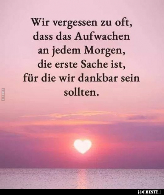 Wir vergessen zu oft, dass das Aufwachen an jedem..