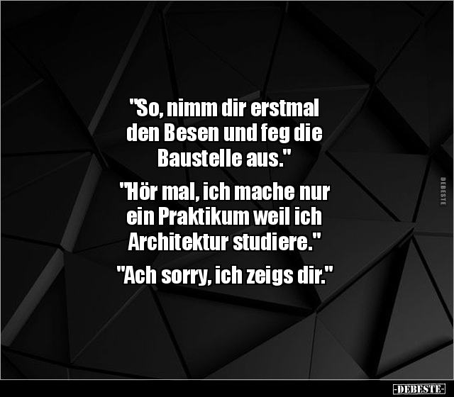 "So, nimm dir erstmal den Besen und feg die Baustelle.." - Lustige Bilder | DEBESTE.de