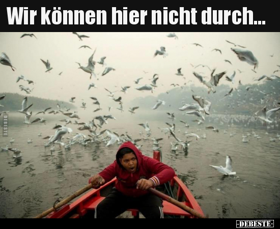 Wir können hier nicht durch...