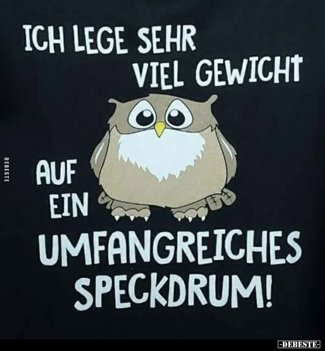 Ich lege sehr viel Gewicht auf ein umfangreiches Speckdrum!