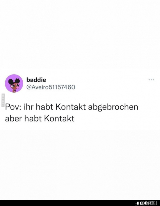 Pov: ihr habt Kontakt abgebrochen.. - Lustige Bilder | DEBESTE.de