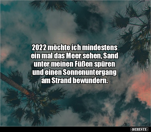 2022 möchte ich mindestens ein mal das Meer sehen, Sand.. - Lustige Bilder | DEBESTE.de