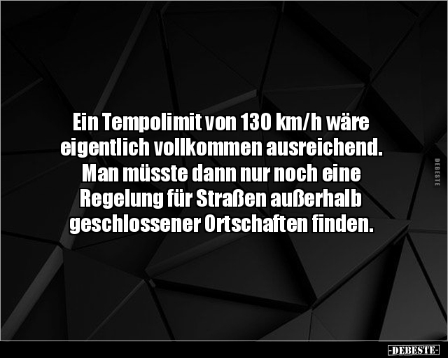 Ein Tempolimit von 130 km/h wäre eigentlich.. - Lustige Bilder | DEBESTE.de