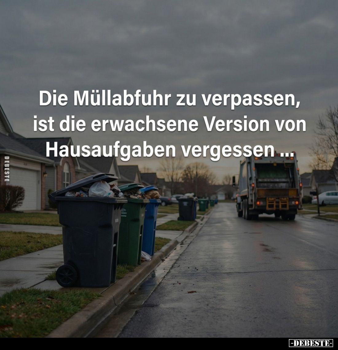 Die Müllabfuhr zu verpassen, ist die erwachsene Version von Hausaufgaben vergessen...