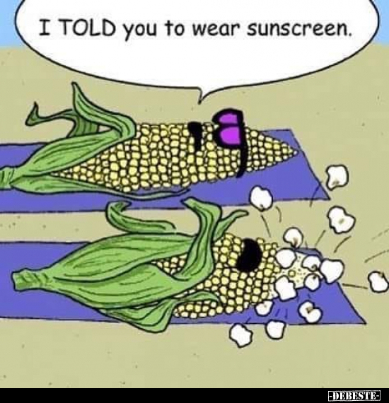 I told you to wear sunscreen.