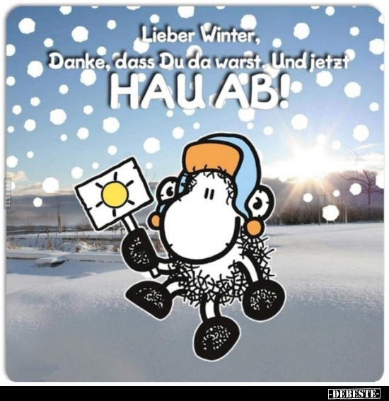 Lieber Winter, danke dass Du da warst. Und jetzt hau ab!.. - Lustige Bilder | DEBESTE.de