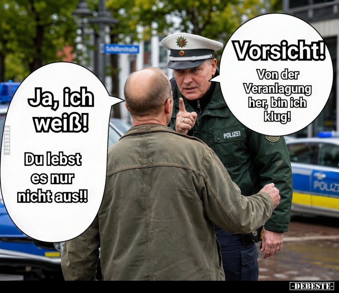 Vorsicht!
Von der Veranlagung her, bin ich klug! - Ja, ich weiß!
Du lebst es nur nicht aus!!
