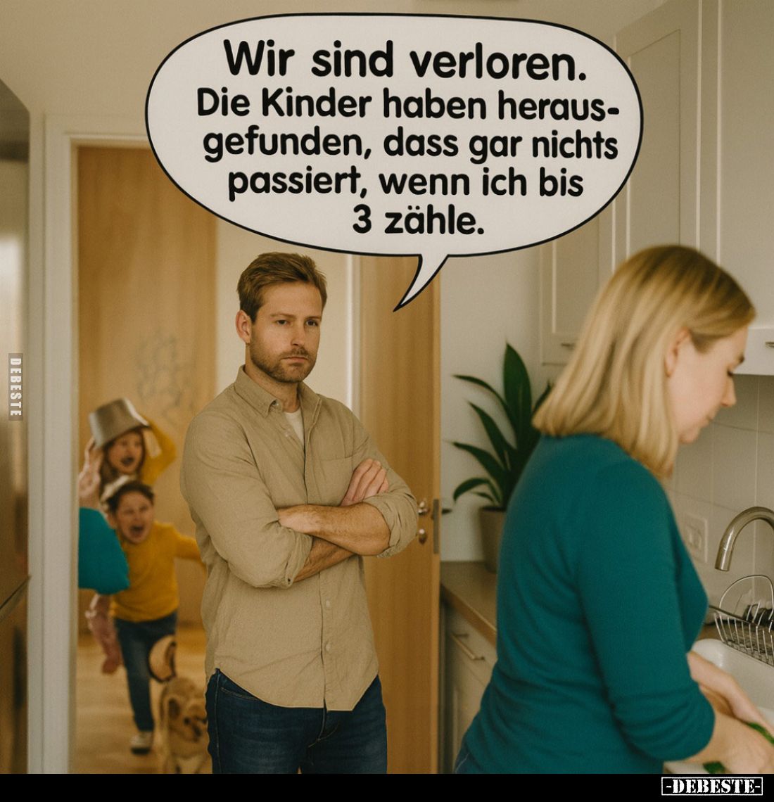 Wir sind verloren.
Die Kinder haben heraus-gefunden, dass gar nichts passiert, wenn ich bis 3 zähle.