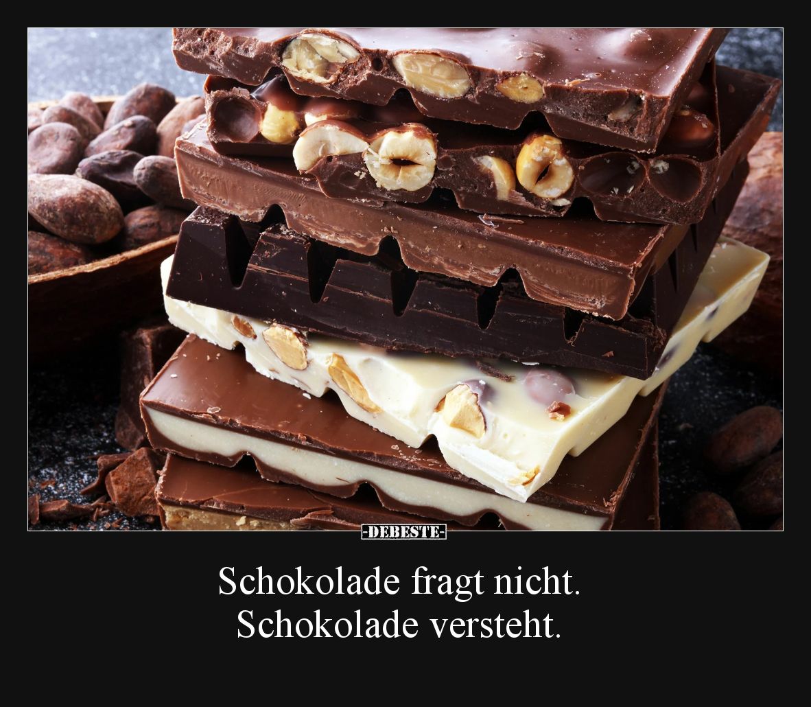 Schokolade fragt nicht. Schokolade versteht.