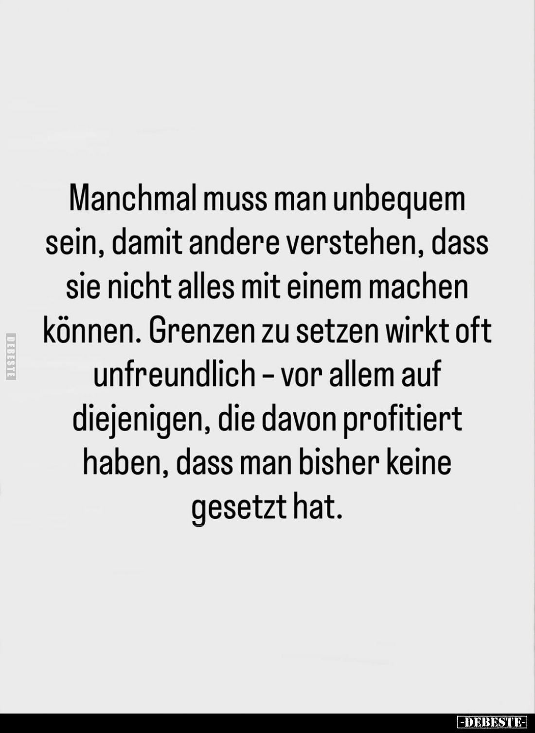 Manchmal muss man unbequem sein, damit andere verstehen, dass sie nicht alles mit einem machen können. Grenzen zu setzen wirk...