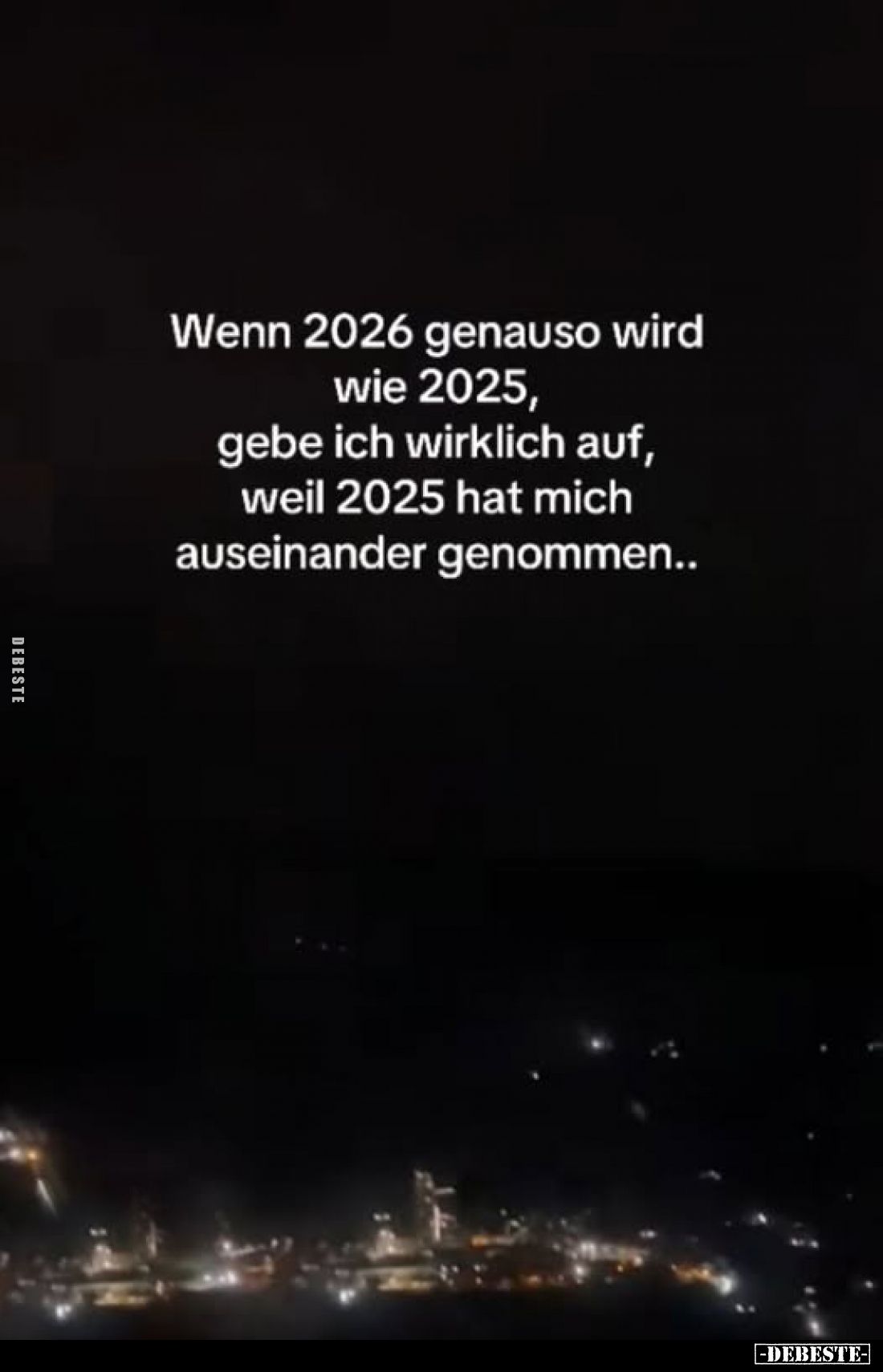 Wenn 2026 genauso wird wie 2025, gebe ich wirklich auf, weil 2025 hat mich auseinander genommen..