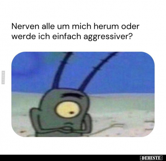 Nerven alle um mich herum oder werde ich.. - Lustige Bilder | DEBESTE.de