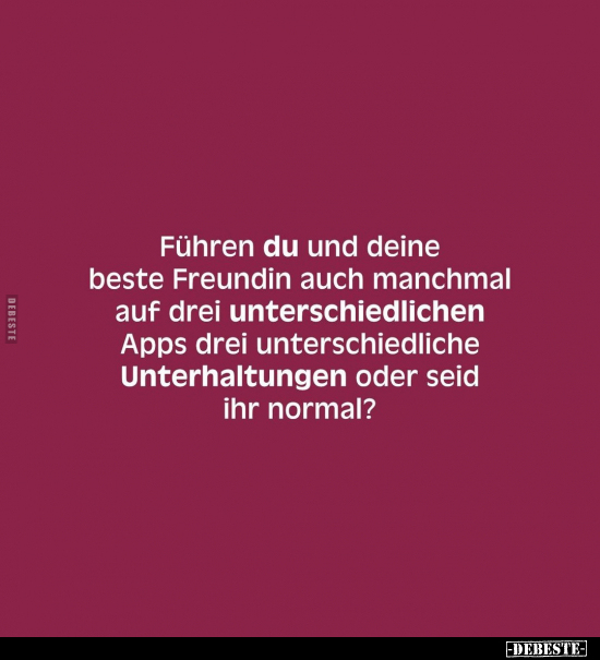 Führen du und deine beste Freundin auch manchmal.. - Lustige Bilder | DEBESTE.de