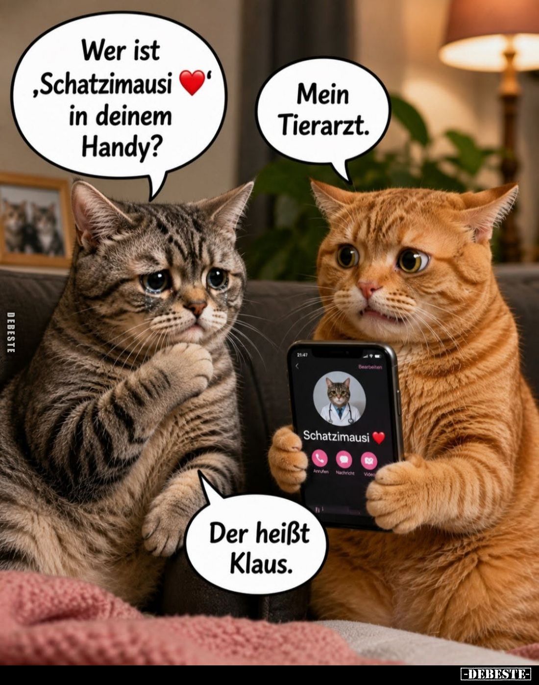 Wer ist "Schatzimausi" in deinem Handy? -
Mein Tierarzt.
-
Der heißt Klaus.
