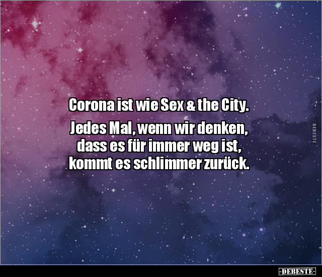 Corona ist wie S*ex & the City. Jedes Mal, wenn wir denken.. - Lustige Bilder | DEBESTE.de