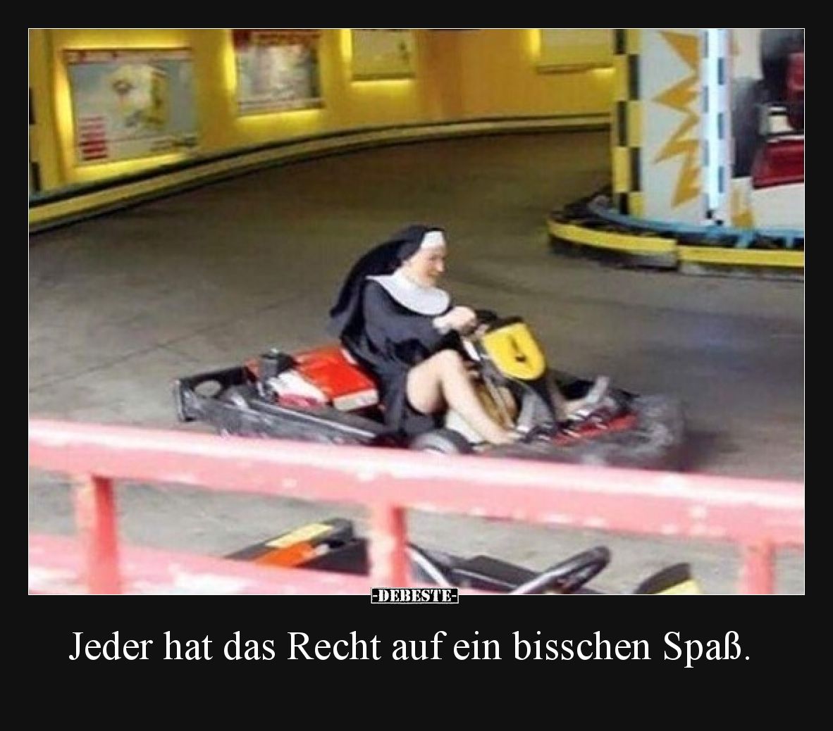 Jeder hat das Recht auf ein bisschen Spaß.