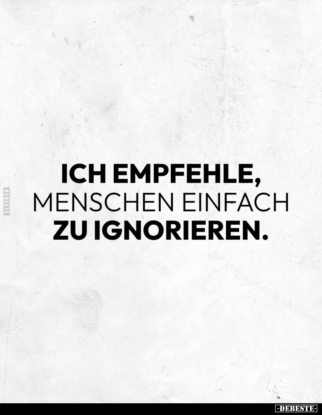 Ich empfehle, Menschen einfach zu ignorieren.