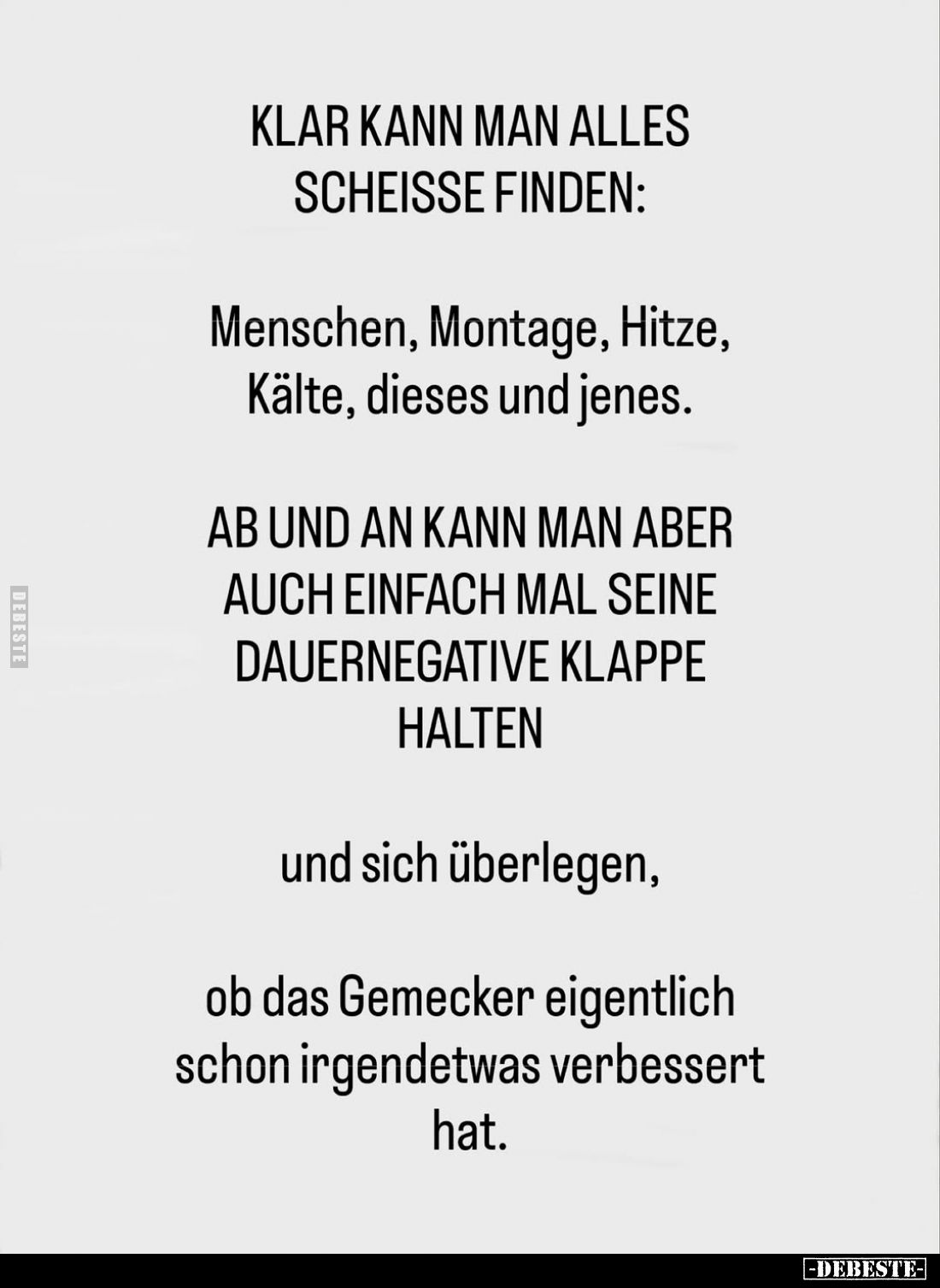 Klar kann man alles scheiße finden: Menschen, Montage, Hitze, Kälte, dieses und jenes.
AB UND AN KANN MAN ABER AUCH EINFACH ...