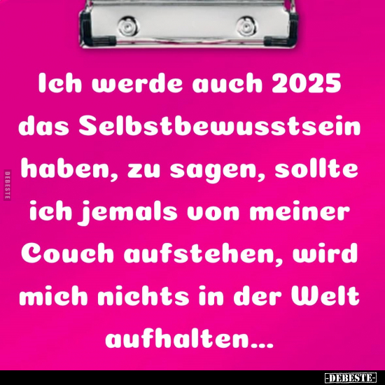 Ich werde auch 2025 das Selbstbewusstsein haben.. - Lustige Bilder | DEBESTE.de