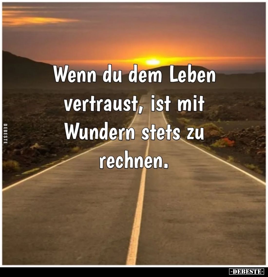Wenn du dem Leben vertraust, ist mit Wundern stets zu rechnen.